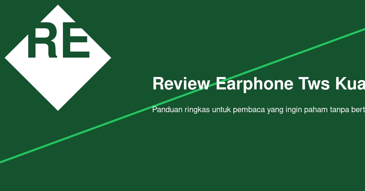 Review Earphone TWS Kualitas Suara Jernih: Apa yang Benar-Benar Terasa Saat Dipakai?